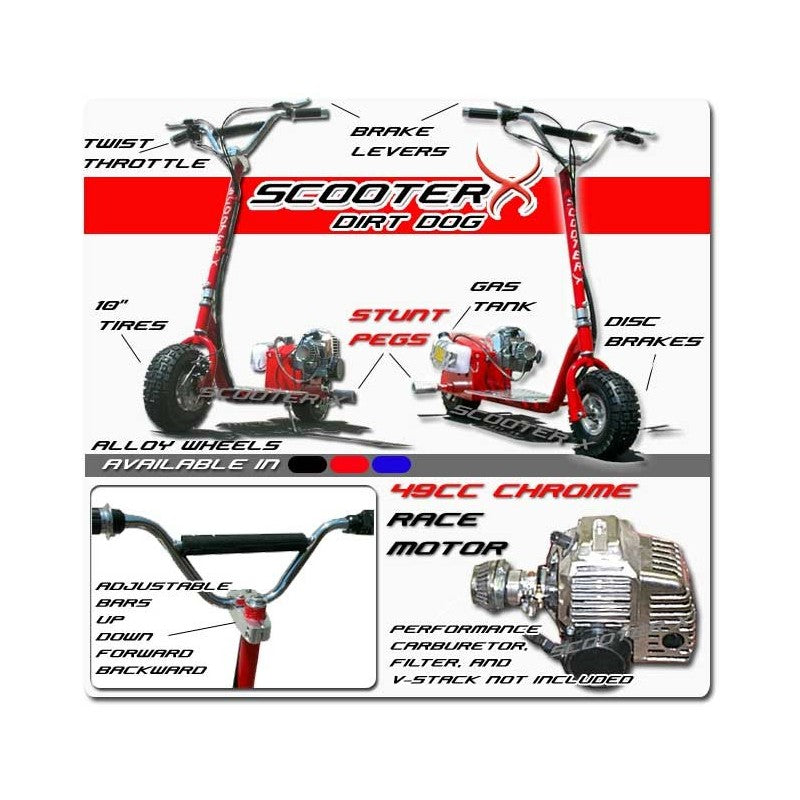 Scooter X Dirt Dog 49cc Red Speed: 30 mph Tires: 10 x 3.5in Range: 25 miles per tank Chrome engine MotoTec