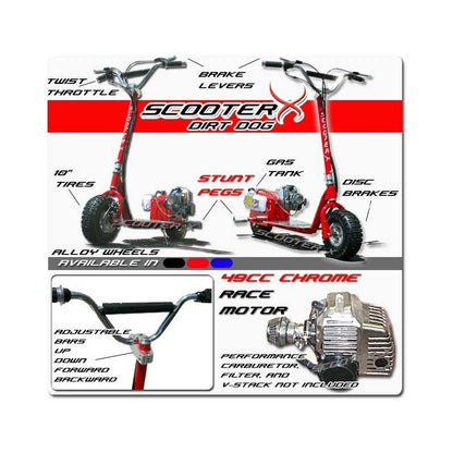Scooter X Dirt Dog 49cc Red Speed: 30 mph Tires: 10 x 3.5in Range: 25 miles per tank Chrome engine MotoTec